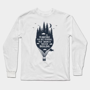 Where We're Going We Don't Need Roads Long Sleeve T-Shirt